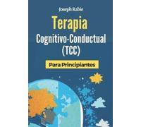 Joseph Rabie Terapia Cognitivo-Conductual (TCC) Para Principiantes (Tascabile)