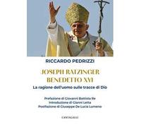 Joseph Ratzinger Benedetto XVI. La ragione dell'uomo sulle tracce di Dio
