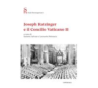 Joseph Ratzinger e il Concilio Vaticano II - [Edizioni Cantagalli]