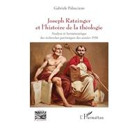 Joseph Ratzinger et l'histoire de la théologie: Analyse et herméneutique des recherches patristiques des années 1950
