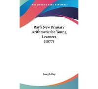Joseph Ray Ray's New Primary Arithmetic for Young Learners (1877) (Tascabile)