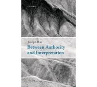 Joseph Raz Between Authority and Interpretation (Copertina rigida)