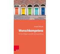 Joseph Rieforth Wunschkompetenz: Von der Fähigkeit, das eigene Leben (Tascabile)