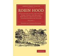 Robin Hood: Volume 1: A Collection of All the Ancient Poems, Songs, and Ba...