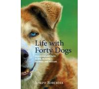 Joseph Robertia Life with Forty Dogs (Copertina rigida)