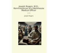 Joseph Rogers, M.D.: Reminiscences of a Workhouse Medical Officer