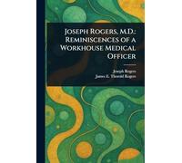 Joseph Rogers, M.D.: Reminiscences of a Workhouse Medical Officer