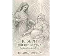 Joseph, roi des rêves ?: Psychanalyse et tradition