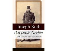 Joseph Roth Das falsche Gewicht - Die Geschichte eines Eichmeisters (Tascabile)