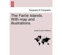 Joseph Russell Jeaffres The Faroe Islands. with Map and Illustration (Tascabile)