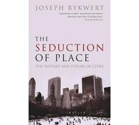 Joseph Rykwert The Seduction of Place (Tascabile)