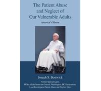 Joseph S Bostwi The Patient Abuse and Neglect of Our Vulnerab (Copertina rigida)
