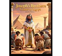 Joseph’s Brothers Come to Egypt (Ages 6-10)