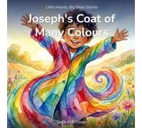 Joseph’s Coat of Many Colours: A Gentle Bible Story About Forgiveness, Trust, and God’s Bigger Plan for Young Children