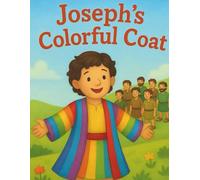 Joseph’s Colorful Coat: A Bible Story About Love, Jealousy, and Trusting God’s Plan: A beautifully illustrated children’s Bible story that teaches faith, kindness, and God’s purpose.