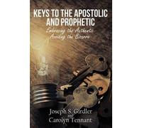 Joseph S Girdler Carolyn Tennant Keys to the Apostolic and Prophetic (Tascabile)