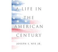 Joseph S. Nye, Jr. A Life in the American Century (Copertina rigida)