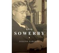 Joseph Sargent Leo Sowerby (Copertina rigida) American Composers