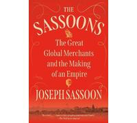 The Sassoons: The Great Global Merchants and the Making of an Empire