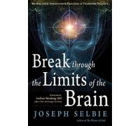 Joseph Selbie Break Through the Limits of the Brain (Tascabile)