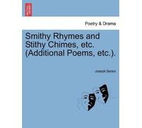 Joseph Senior Smithy Rhymes and Stithy Chimes, Etc. (Additional Poem (Tascabile)