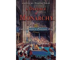 Joseph Shaw A Defence of Monarchy (Tascabile)
