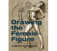 Joseph Sheppard Drawing the Female Figure (Tascabile)