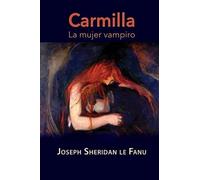 Joseph Sheridan Le Fanu Carmilla, la mujer vampiro (Tascabile)