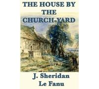 Joseph Sheridan Le Fanu J Sheridan Le Fa The House by the Church-Ya (Tascabile)