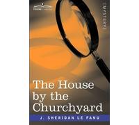 Joseph Sheridan Le Fanu J Sheridan Le Fan The House by the Churchyar (Tascabile)