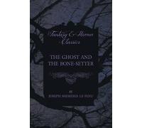 Joseph Sheridan le Fanu The Ghost and the Bone-Setter (Tascabile)