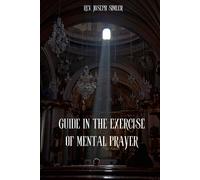 Joseph Simler Guide in the Exercise of Mental Prayer (Tascabile)