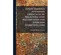 Joseph Simonius Assemanns orientalische Bibliothek oder Nachrichten von syrischen Schriftstellern