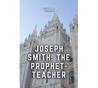 Joseph Smith: The Prophet Teacher