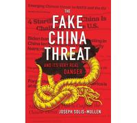 Joseph Solis-Mul The Fake China Threat and Its Very Real Dan (Copertina rigida)