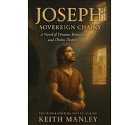 Joseph - Sovereign Chains: A Novel of Dreams, Betrayal, and Divine Destiny