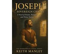 Joseph - Sovereign Chains: A Novel of Dreams, Betrayal, and Divine Destiny
