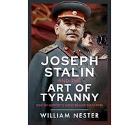 Joseph Stalin and the Art of Tyranny: One of History’s Most Feared Dictators