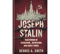 Joseph Stalin: Mastermind of Revolution, Repression, and Soviet Power