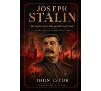 Joseph Stalin: Revolution, Terror, War, and the Soviet Empire