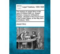 Joseph Story The Opinion of Judge Story in the Case of William Allen (Tascabile)