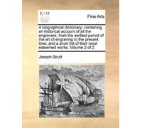 Joseph Strutt A Biographical Dictionary; Containing an Historical Ac (Tascabile)