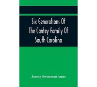 Joseph Sweetman Six Generations Of The Cantey Family Of South Caro (Tascabile)