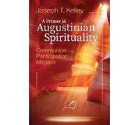 Joseph T Kelley A Primer in Augustine Spirituality (Tascabile)