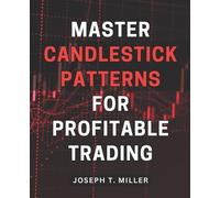 Joseph T Miller Master Candlestick Patterns for Profitable Trading (Tascabile)