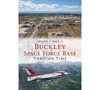 Joseph T Page Buckley Space Force Base Through Time (Tascabile)