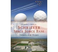 Joseph T Page Schriever Space Force Base Through Time (Tascabile)