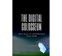 Joseph The Digital Colosseum, Where Sports, AI, and Mythological Her (Tascabile)