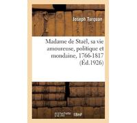 Joseph Turquan Madame de Staël, sa vie amoureuse, politique et monda (Tascabile)