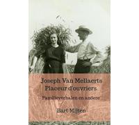 Joseph Van Mellaerts Placeur d'ouvriers: Familieverhalen en andere